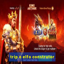 trip o elfo construtor